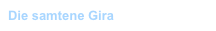 Die samtene Gira