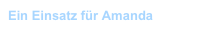 Ein Einsatz für Amanda