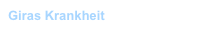 Giras Krankheit